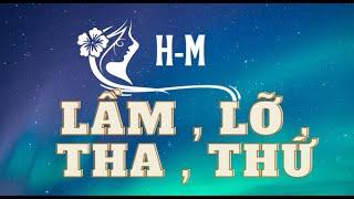 Lầm  Lỡ  Tha  Thứ - H&M