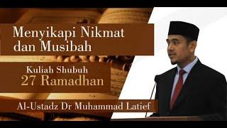 LIVE Nikmat dan Musibah - Kuliah Shubuh 27 Ramadhan - Ust M Latief