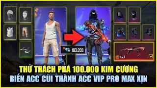 Free Fire  Thử Thách Phá 100.000 Kim Cương Biến Acc Cùi Thành Acc Vip Pro Max Xịn  Rikaki Gaming