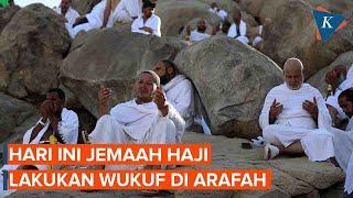 Puncak Haji Hari Ini Jemaah Laksanakan Wukuf di Arafah