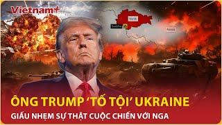 Chiến sự Nga - Ukraine Ông Trump bạo miệng tố Kiev nói dối “truy lỗi” ông Biden  VN+