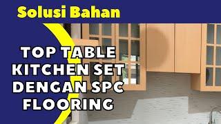 TOP TABLE KITCHEN SET DENGAN SPC FLOORING