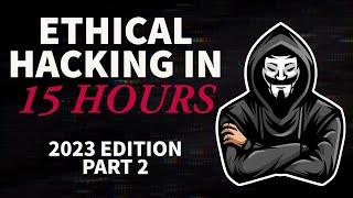 Ethical Hacking in 15 Hours - 2023 Edition - Learn to Hack Part 2