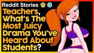 Teachers Whats The Most Juicy Drama Youve Heard About Students?