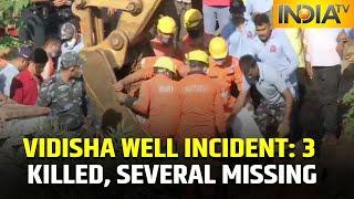 Vidisha Well Mishap 3 Killed And Over 20 Missing Rescue Operation Underway