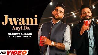 Jawani Aayi Da  Dilpreet Dhillon ft Karan Aujla  Sara Gurpal  Desi Crew  New Punjabi Songs 2024