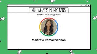 Maitreyi Ramakrishnan  What’s In My Tabs  Chrome
