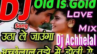 Utha Le Jaunga Tujhe Mai Doli Me  Old sl Gold  SuperHit Love Dj song 2019 Mix By Dj Achhelal Kumar
