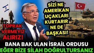 TÜRKE DÜŞMAN OLMAK APTALLIKTIR İSRAİL ORDUSU BANA BAK TOPRAK VERMEYİZ ALIRIZ