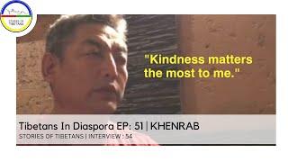 Tibetans In Diaspora EP 51  KHENRAB  STORIES OF TIBETANS  INTERVIEW  54