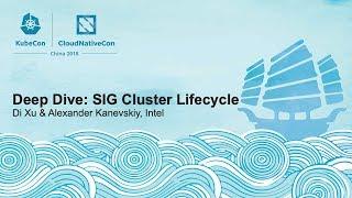 Deep Dive SIG Cluster Lifecycle - Di Xu & Alexander Kanevskiy Intel