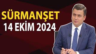 Sürmanşet 14 Ekim 2024