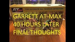 Garrett AT MAX 40 Hours Later My Final Thoughts