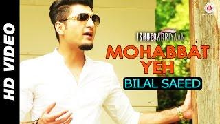 Mohabbat Yeh - Bilal Saeed  Ishqedarriyaan  Mahaakshay Evelyn Sharma & Mohit Dutta