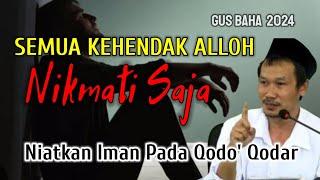 GUS BAHA  SEMUA KEHENDAK ALLOH NIKMATI SAJA  @ngajigusbaha82