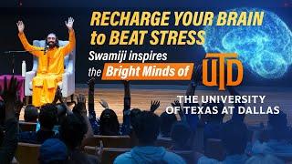 Recharging Your Brain to Beat Stress - Swami Mukundananda at UT Dallas  JKYog YUVA Initiative