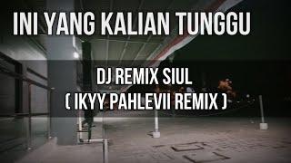 VIRAL TIKTOK - DJ REMIX SIUL  Versi Ikyy Pahlevii 