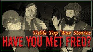 RPG War Stories - Have You Met Fred?