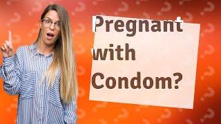 Can you get pregnant with a condom if it doesnt break?