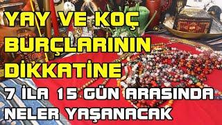 YAY VE KOÇ BURCUNUN 7 - 15 GÜN İÇERİSİNDE YAŞACAKLARINI ANLATIM  DOĞAÜSTÜ SPİRİTÜEL DANIŞMAN