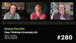 Shane Parrish Clear Thinking in Everyday Life  Rational Reminder 280