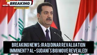 Breaking News Iraqi Dinar Revaluation Imminent? Al-Sudanis Big Move Revealed