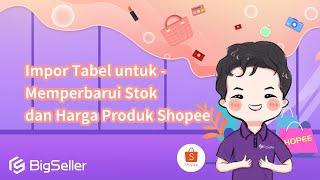 2-20. Impor Tabel untuk -Memperbarui Stok dan Harga Produk Shopee--BigSeller