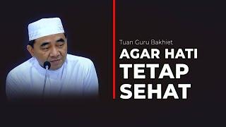 GURU BAKHIET - ILMU ILMU AGAMA ADALAH MAKANAN HATI AGAR HATI TETAP SEHAT