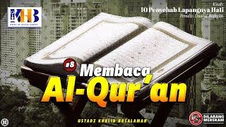10 Penyebab Lapangnya Hati #8 Membaca Al-Quran - Khalid Basalamah