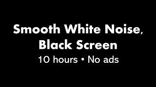Smooth White Noise Black Screen ⬛ • 10 hours • No ads