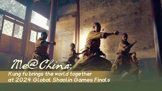 Me@China Kung fu brings the world together at 2024 Global Shaolin Games Finals