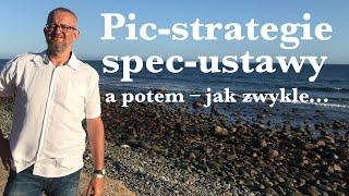 Pic-stategie spec-ustawy a potem jak zwykle...