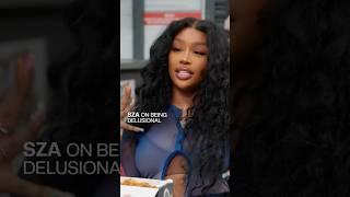 SZA on being delusional 