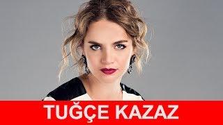 Tuğçe Kazaz Kimdir ?