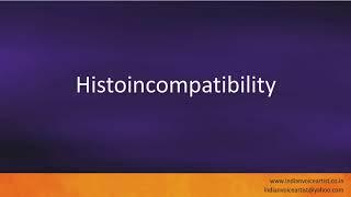 Pronunciation of the words Histoincompatibility.