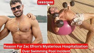 Reason For Zac Efrons Mysterious Hospitalization Over Swimming Pool Incident #zacefron #ibiza