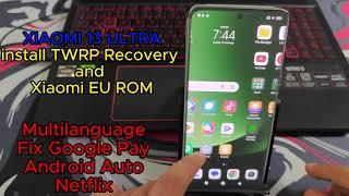 XIAOMI 13 ULTRA INSTALL TWRP AND ROM XIAOMI.EU  GPAY FIX