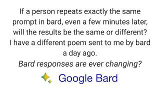 Google Bard If a Person Repeats the Same Prompt Will the Results be the Same or Different?