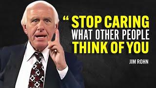 STOP CARING WHAT OTHER PEOPLE THINK OF YOU - Jim Rohn Motivation