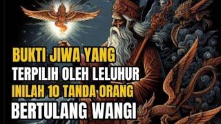 JIWA YANG TERPILIH LELUHUR  10 TANDA ORANG YANG BERTULANG WANGI.