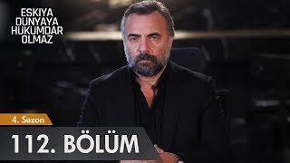 Eşkıya Dünyaya Hükümdar Olmaz 112. Bölüm