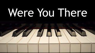 Were You There When They Crucified My Lord - piano instrumental hymn with lyrics