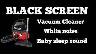 BLACK SCREEN  Henry Vacuum cleaner hoover white noise sleep sound  perfect for babies