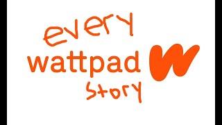 every wattpad story ever.