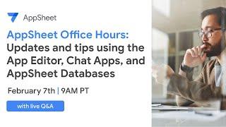 AppSheet Office Hours Updates and tips using the App Editor Chat Apps and AppSheet Databases