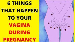 6 Crazy Things That Happen to Your Vagina During Pregnancy.