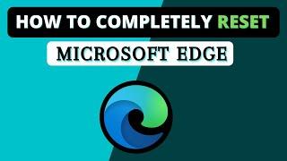How To Completely Reset Microsoft Edge - Fix all Errors & Problem