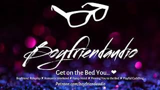 Get on the Bed You.. Boyfriend RoleplayPinning you downPlayfulNuzzling youHotel ASMR