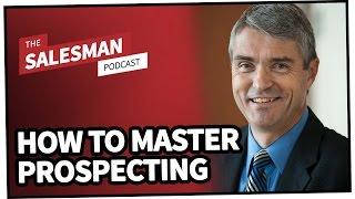 How To MASTER The Art Of Prospecting With Mark Hunter