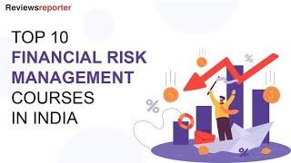 Top 10 Financial Risk Management Courses in India  ReviewsReporter